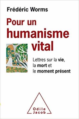 Un Humanisme Vital - Lettres sur la vie, La Mort et le Moment Présent